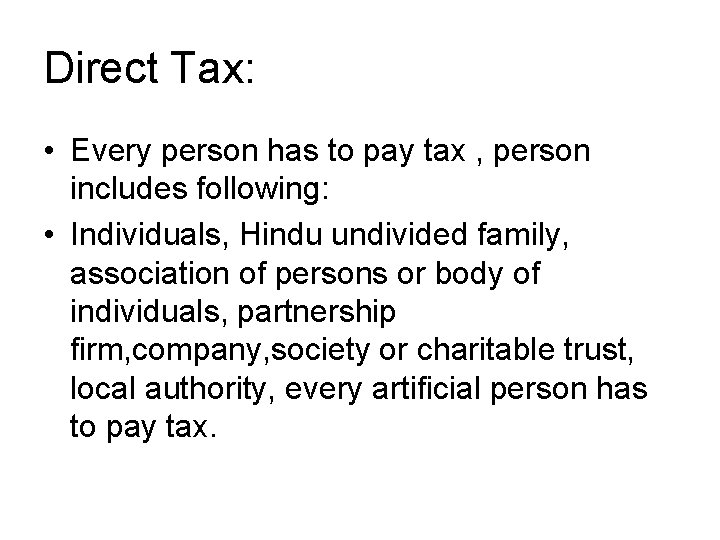 Direct Tax: • Every person has to pay tax , person includes following: • Direct Tax: • Every person has to pay tax , person includes following: •