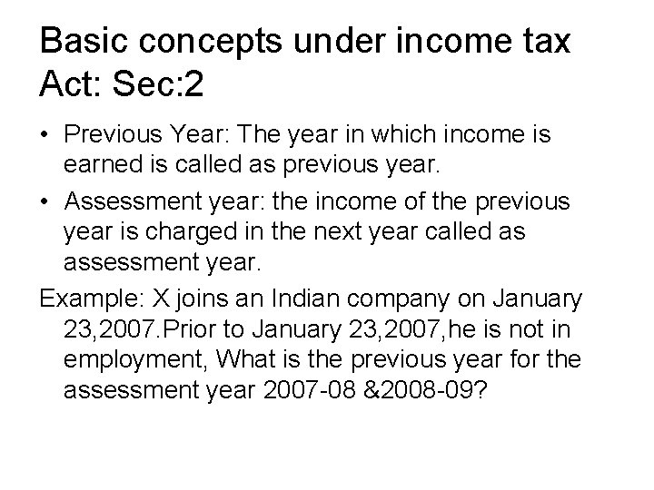 Basic concepts under income tax Act: Sec: 2 • Previous Year: The year in