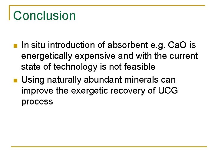 Conclusion n n In situ introduction of absorbent e. g. Ca. O is energetically