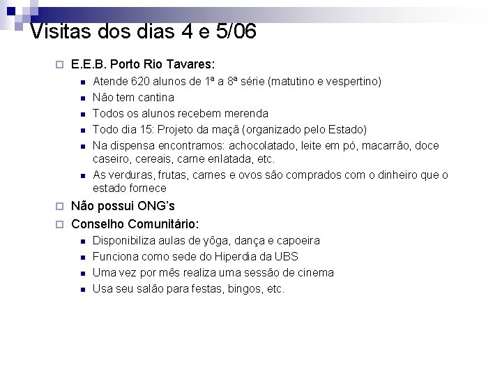 Visitas dos dias 4 e 5/06 ¨ E. E. B. Porto Rio Tavares: n