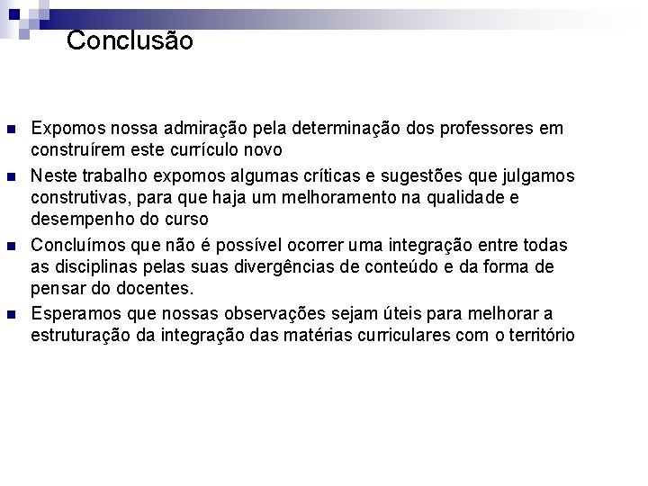 Conclusão n n Expomos nossa admiração pela determinação dos professores em construírem este currículo