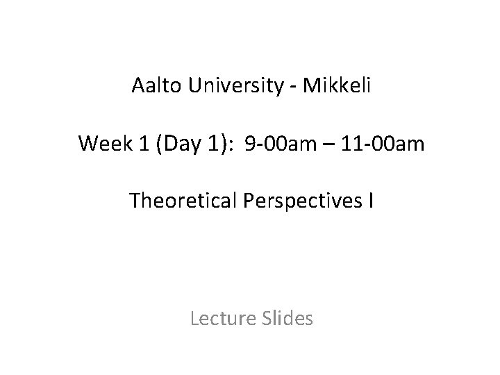 Aalto University - Mikkeli Week 1 (Day 1): 9 -00 am – 11 -00