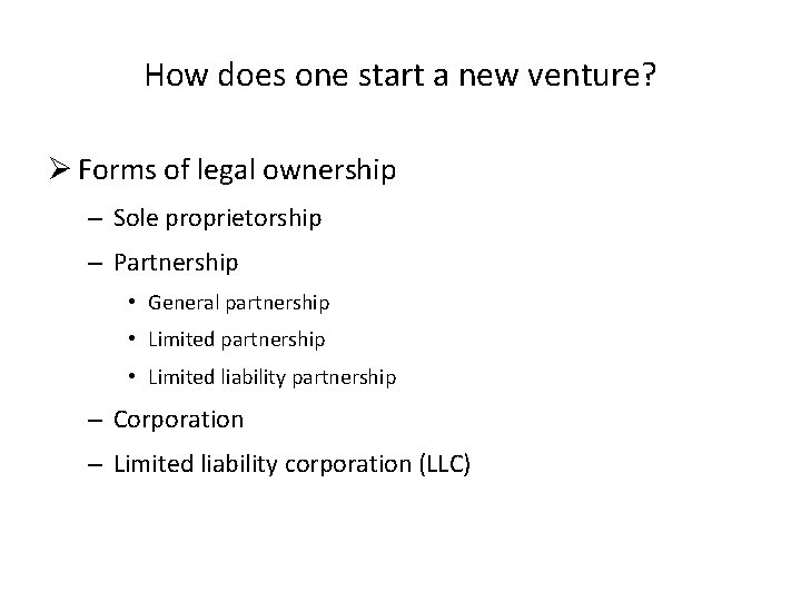 How does one start a new venture? Ø Forms of legal ownership – Sole