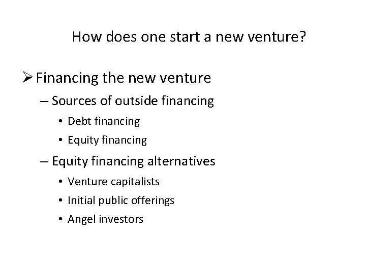 How does one start a new venture? Ø Financing the new venture – Sources