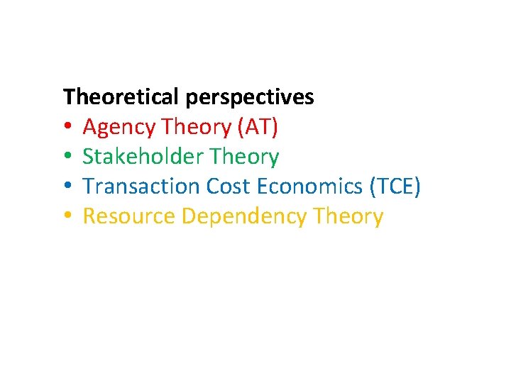 Theoretical perspectives • Agency Theory (AT) • Stakeholder Theory • Transaction Cost Economics (TCE)