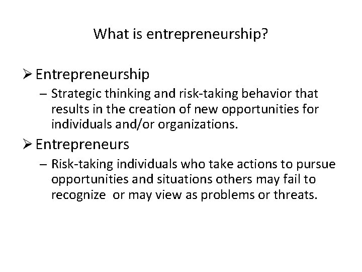 What is entrepreneurship? Ø Entrepreneurship – Strategic thinking and risk-taking behavior that results in