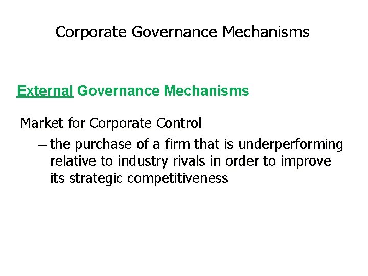 Corporate Governance Mechanisms External Governance Mechanisms Market for Corporate Control – the purchase of