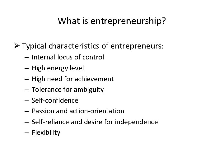 What is entrepreneurship? Ø Typical characteristics of entrepreneurs: – – – – Internal locus