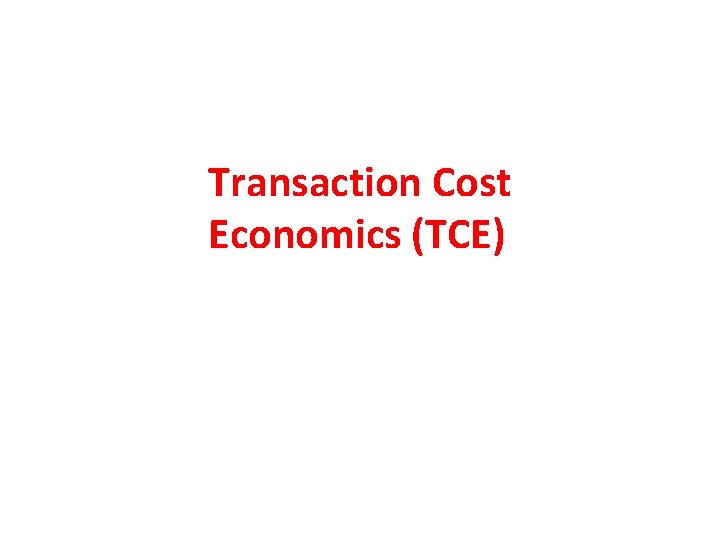 Transaction Cost Economics (TCE) 