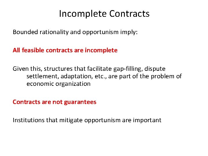 Incomplete Contracts Bounded rationality and opportunism imply: All feasible contracts are incomplete Given this,