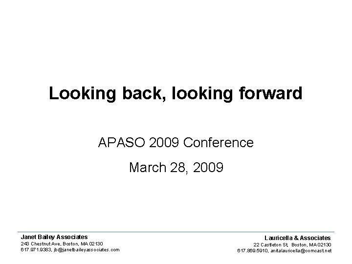 Looking back, looking forward APASO 2009 Conference March 28, 2009 Janet Bailey Associates 243