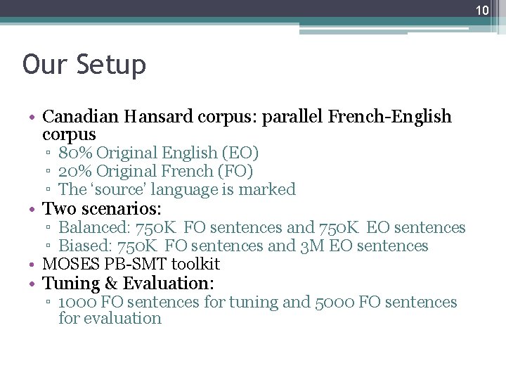 10 Our Setup • Canadian Hansard corpus: parallel French-English corpus ▫ 80% Original English