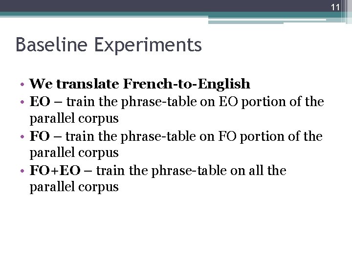 11 Baseline Experiments • We translate French-to-English • EO – train the phrase-table on