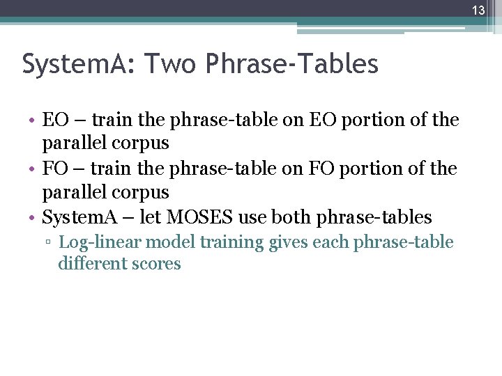 13 System. A: Two Phrase-Tables • EO – train the phrase-table on EO portion