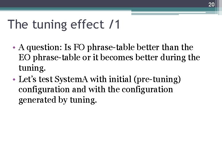 20 The tuning effect /1 • A question: Is FO phrase-table better than the