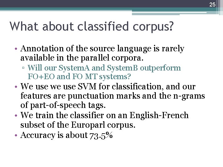 25 What about classified corpus? • Annotation of the source language is rarely available