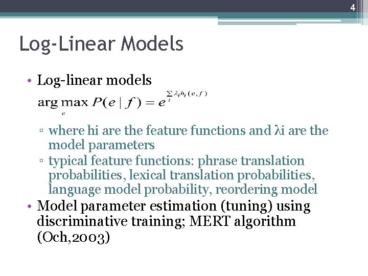 4 Log-Linear Models • Log-linear models ▫ where hi are the feature functions and