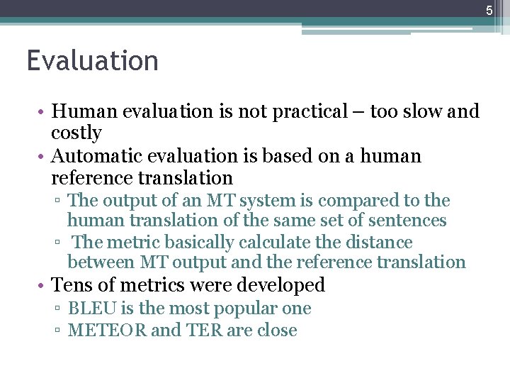 5 Evaluation • Human evaluation is not practical – too slow and costly •