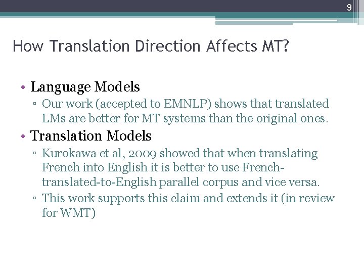 9 How Translation Direction Affects MT? • Language Models ▫ Our work (accepted to