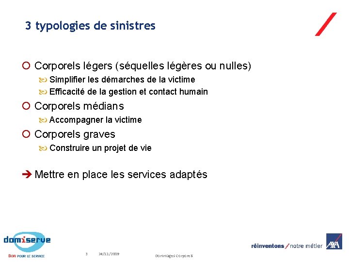 3 typologies de sinistres Corporels légers (séquelles légères ou nulles) Simplifier les démarches de