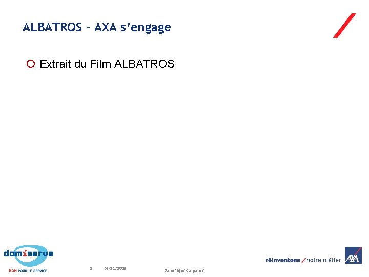 ALBATROS – AXA s’engage Extrait du Film ALBATROS 5 24/11/2009 Dommages Corporels 
