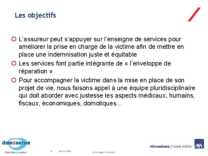 Les objectifs L’assureur peut s’appuyer sur l’enseigne de services pour améliorer la prise en