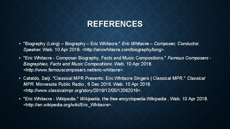 REFERENCES • "Biography (Long) – Biography – Eric Whitacre. " Eric Whitacre – Composer,