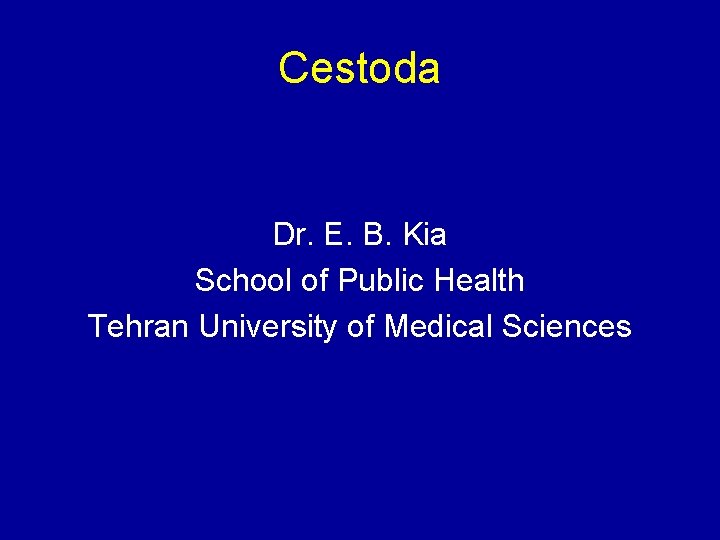 Cestoda Dr. E. B. Kia School of Public Health Tehran University of Medical Sciences
