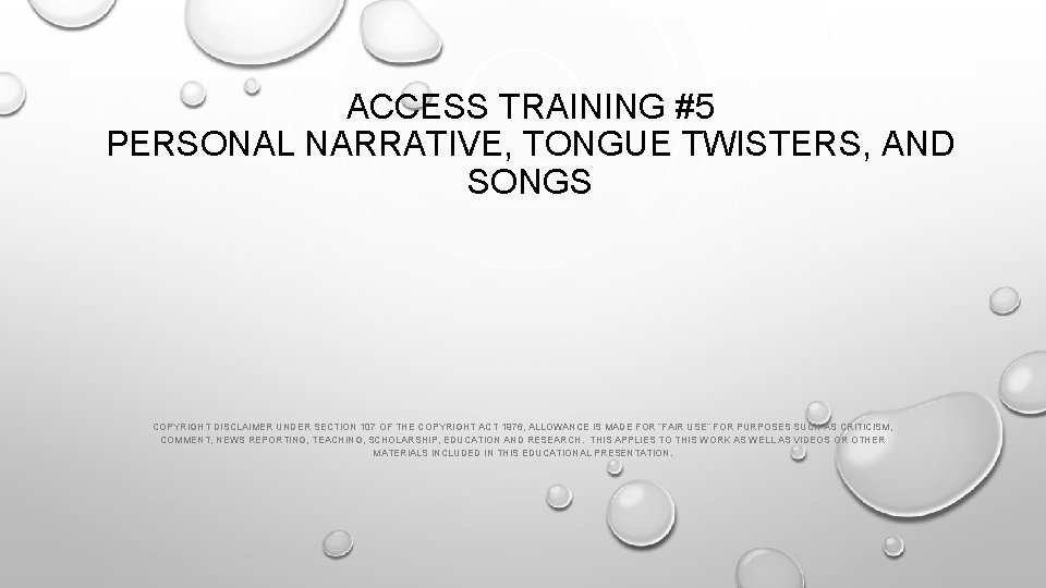 ACCESS TRAINING #5 PERSONAL NARRATIVE, TONGUE TWISTERS, AND SONGS COPYRIGHT DISCLAIMER UNDER SECTION 107