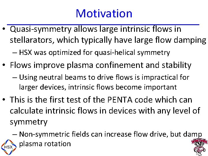 Motivation • Quasi-symmetry allows large intrinsic flows in stellarators, which typically have large flow