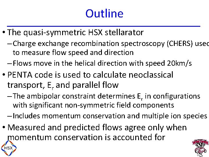 Outline • The quasi-symmetric HSX stellarator – Charge exchange recombination spectroscopy (CHERS) used to