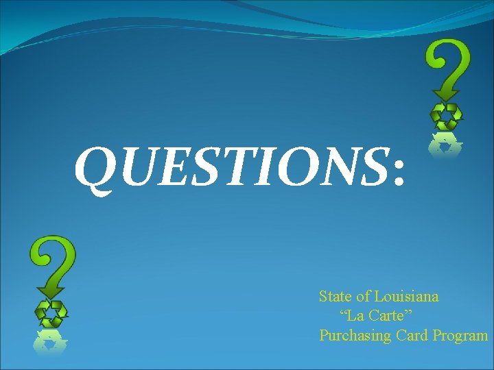 QUESTIONS: State of Louisiana “La Carte” Purchasing Card Program 