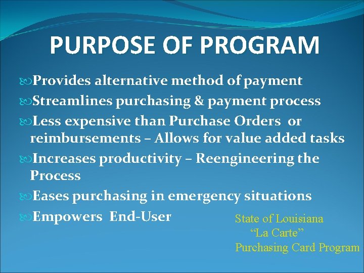 PURPOSE OF PROGRAM Provides alternative method of payment Streamlines purchasing & payment process Less