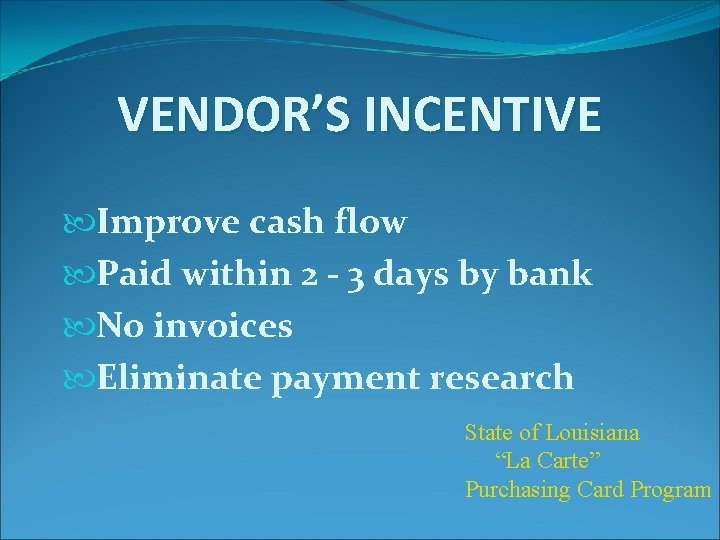 VENDOR’S INCENTIVE Improve cash flow Paid within 2 - 3 days by bank No