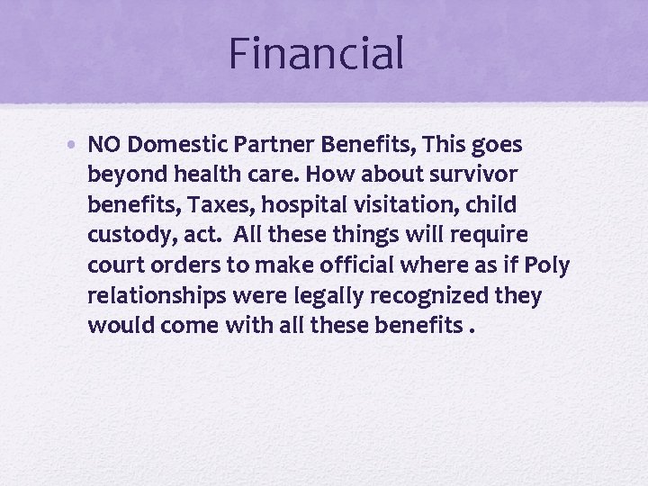 Financial • NO Domestic Partner Benefits, This goes beyond health care. How about survivor