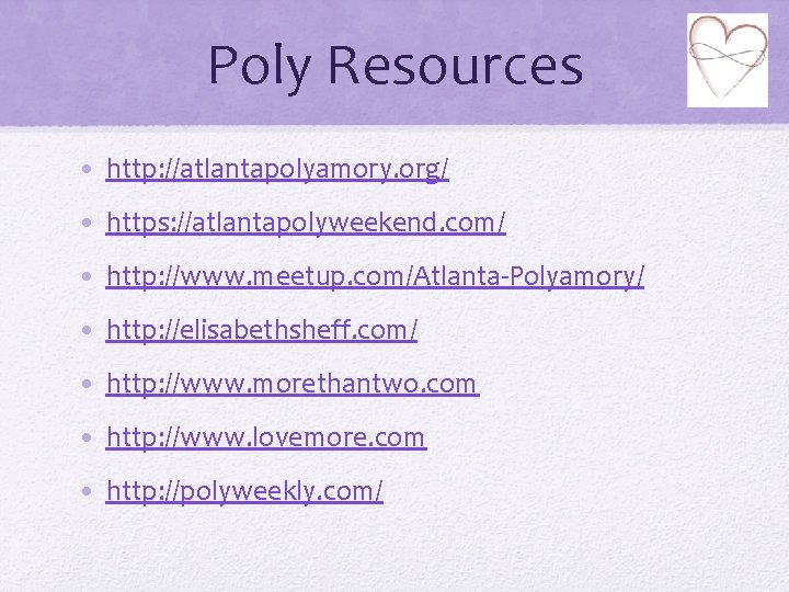 Poly Resources • http: //atlantapolyamory. org/ • https: //atlantapolyweekend. com/ • http: //www. meetup.