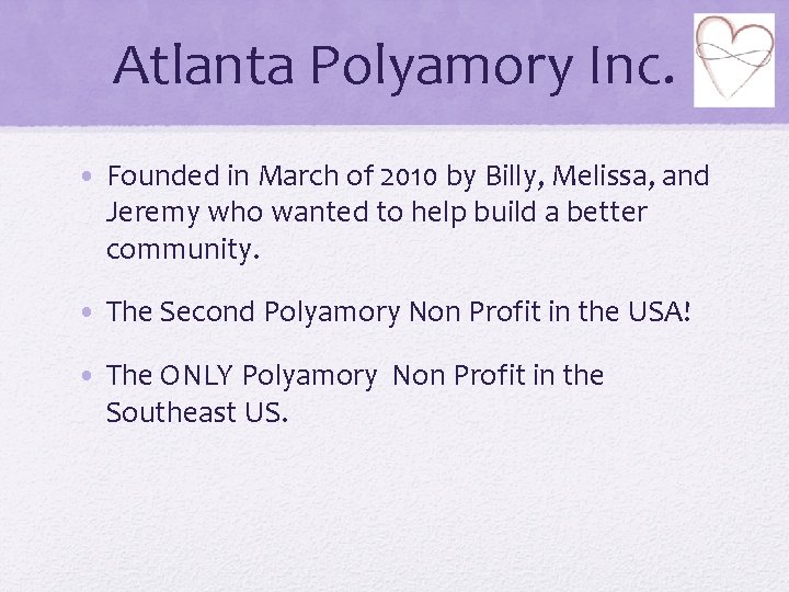 Atlanta Polyamory Inc. • Founded in March of 2010 by Billy, Melissa, and Jeremy