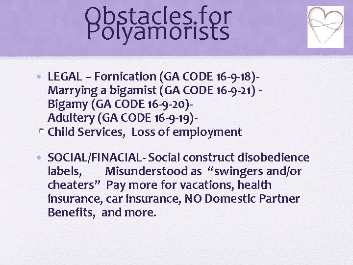 Obstacles for Polyamorists • LEGAL – Fornication (GA CODE 16 -9 -18)- Marrying a