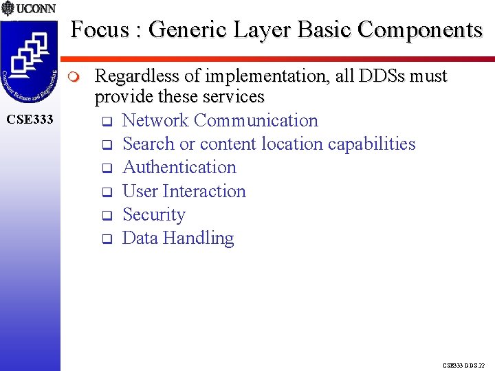 Focus : Generic Layer Basic Components CSE 333 Regardless of implementation, all DDSs must