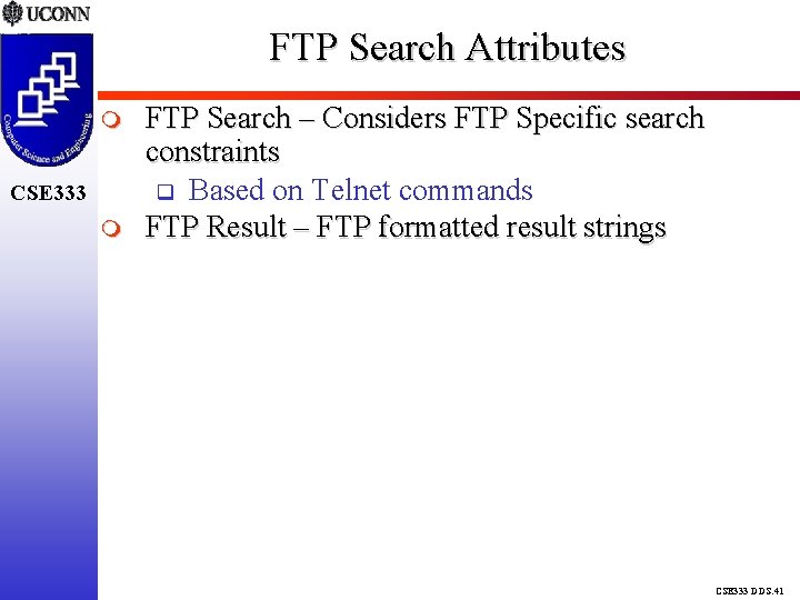 FTP Search Attributes CSE 333 FTP Search – Considers FTP Specific search constraints Based