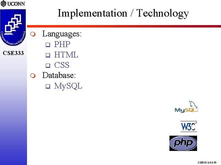 Implementation / Technology CSE 333 Languages: PHP HTML CSS Database: My. SQL CSE 333