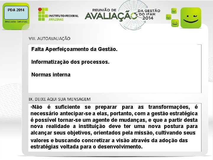 PDA 2014 Falta Aperfeiçoamento da Gestão. Informatização dos processos. Normas interna • Não é