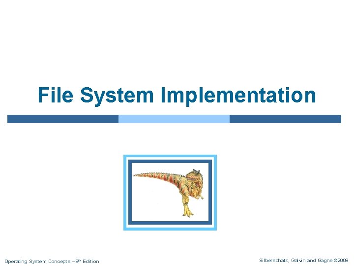 File System Implementation Operating System Concepts – 8 th Edition Silberschatz, Galvin and Gagne