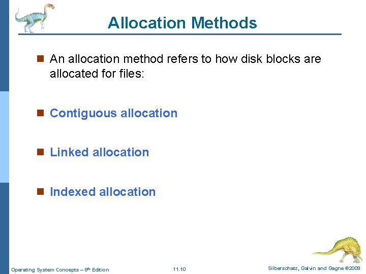 Allocation Methods n An allocation method refers to how disk blocks are allocated for