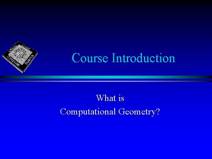 Course Introduction What is Computational Geometry? 