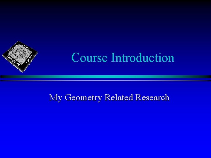 Course Introduction My Geometry Related Research 
