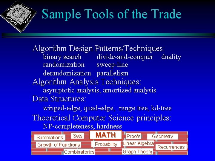 Sample Tools of the Trade Algorithm Design Patterns/Techniques: binary search randomization derandomization divide-and-conquer sweep-line