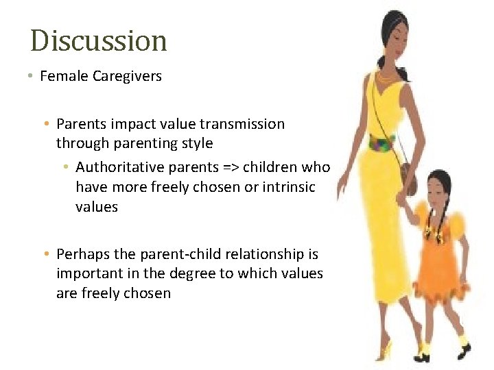 Discussion • Female Caregivers • Parents impact value transmission through parenting style • Authoritative