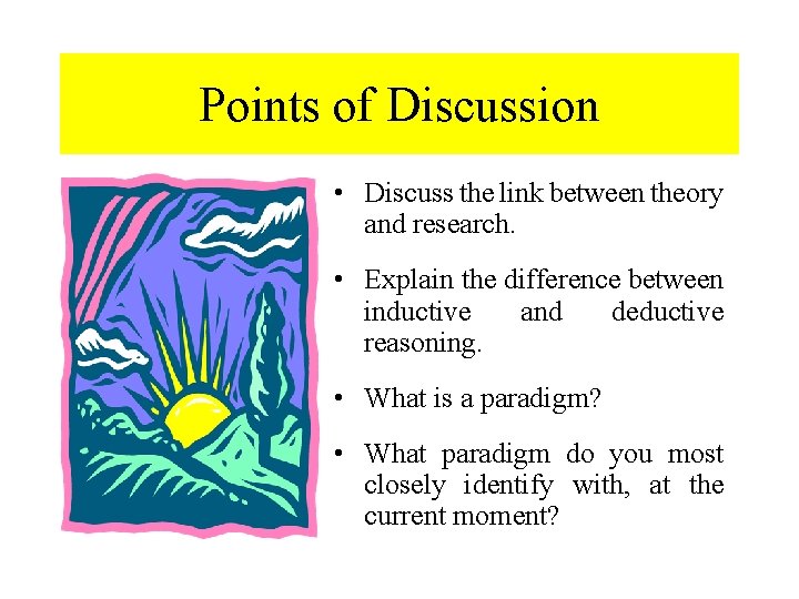 Points of Discussion • Discuss the link between theory and research. • Explain the