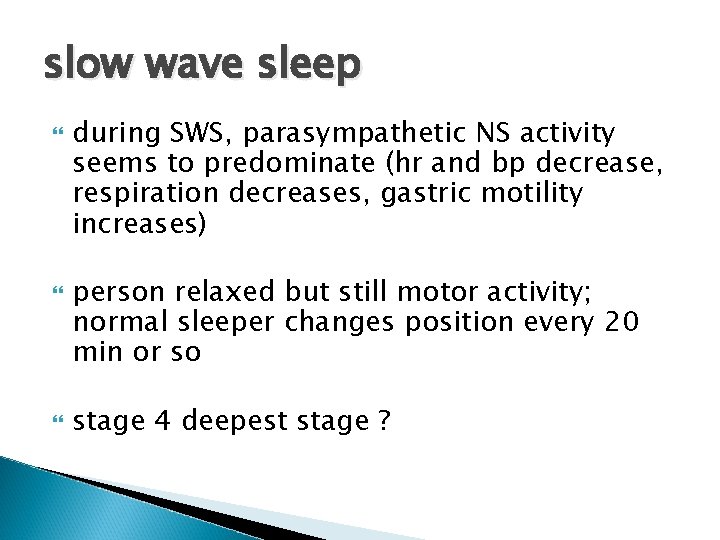 slow wave sleep during SWS, parasympathetic NS activity seems to predominate (hr and bp